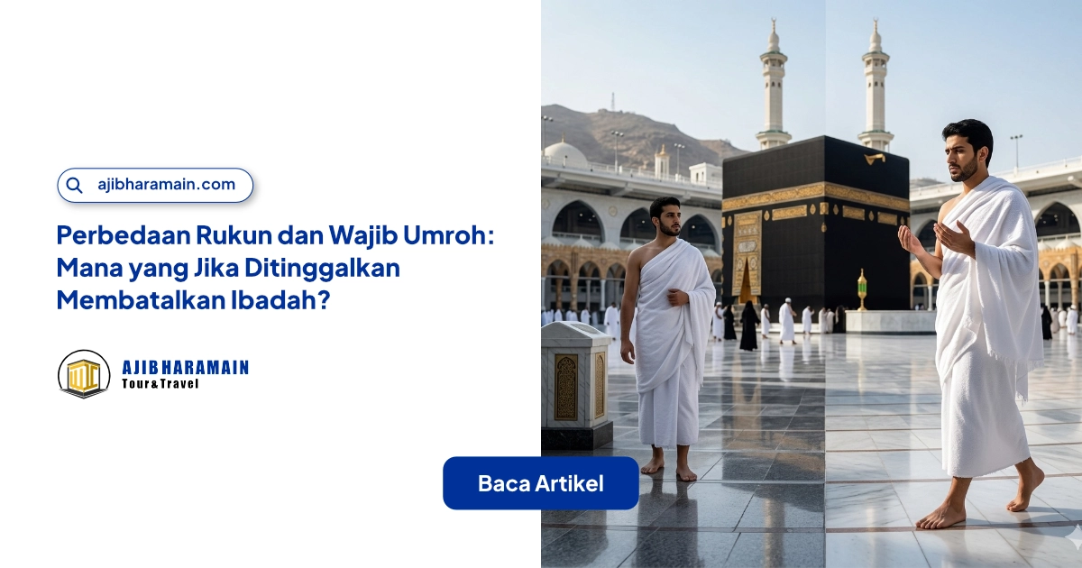Perbedaan Rukun dan Wajib Umroh: Mana yang Jika Ditinggalkan Membatalkan Ibadah?