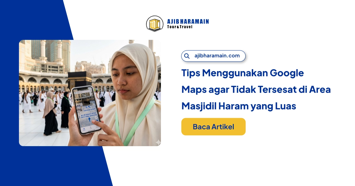 Tips Menggunakan Google Maps agar Tidak Tersesat di Area Masjidil Haram yang Luas