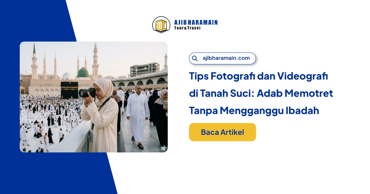 Ilustrasi Tips Fotografi dan Videografi di Tanah Suci: Adab Memotret Tanpa Mengganggu Ibadah