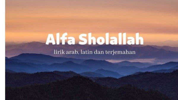 Lirik Alfa Sholallah Lengkap: Teks Arab, Latin dan Artinya