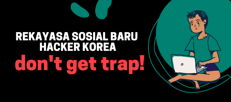 Ini Rekayasa Sosial Baru Cara Hacker Korea