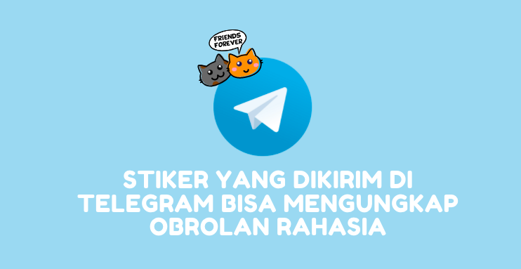Stiker yang Dikirim Di Telegram Bisa Mengungkap Obrolan Rahasia