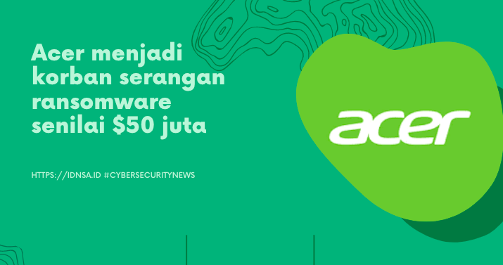Acer menjadi korban serangan ransomware senilai $50 juta