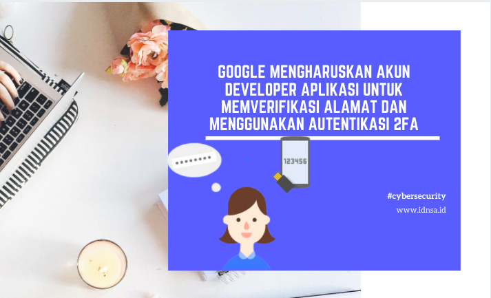 Google mengharuskan developer aplikasi untuk memverifikasi alamat dan menggunakan 2FA