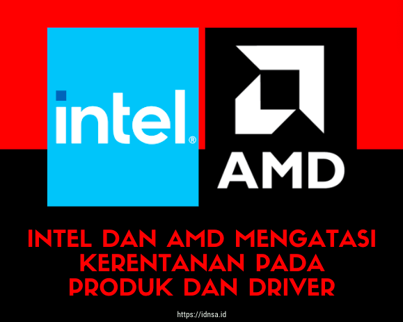 Intel dan AMD mengatasi kerentanan pada produk dan driver