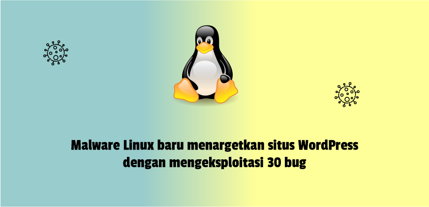 Malware Linux baru menargetkan situs WordPress dengan mengeksploitasi 30 bug