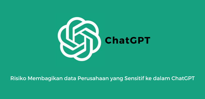 Risiko Membagikan data Perusahaan yang Sensitif ke dalam ChatGPT