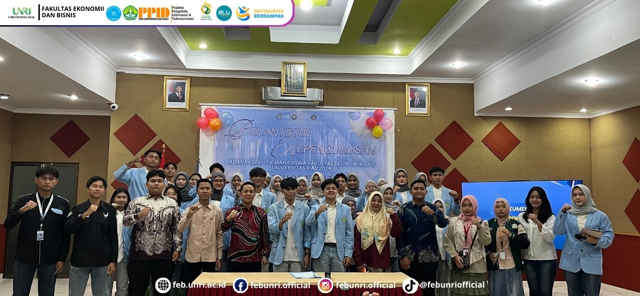 BEM FEB UNRI 2026 Resmi Dilantik, WD III Tegaskan BEM Menjadi Mitra Strategis Fakultas, Relevan dan Berdampak