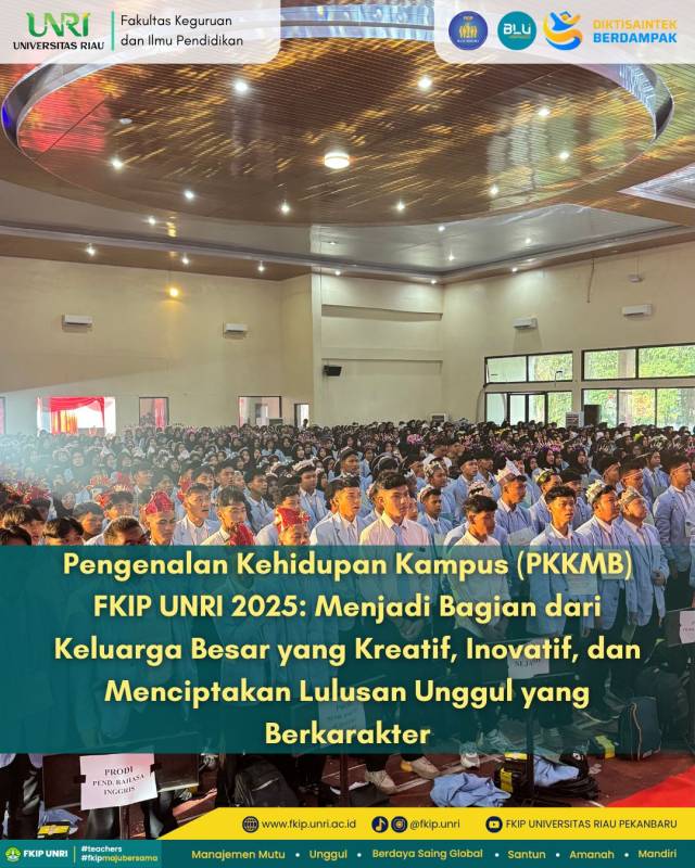 Pengenalan Kehidupan Kampus (PKKMB) FKIP UNRI 2025: Menjadi Bagian dari Keluarga Besar yang Kreatif, Inovatif, dan Menciptakan Lulusan Unggul yang Berkarakter