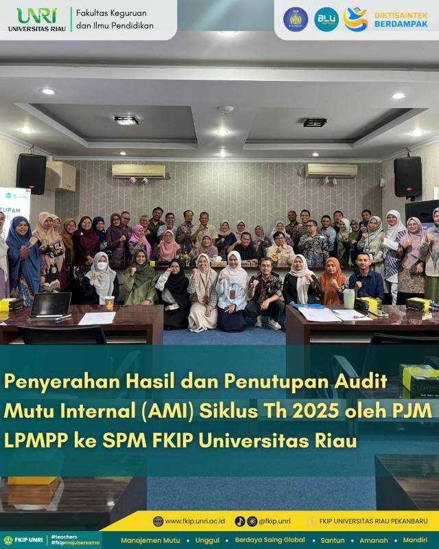 Penyerahan Hasil dan Penutupan Audit Mutu Internal (AMI) Siklus Th 2025 oleh PJM LPMPP ke SPM FKIP Universitas Riau