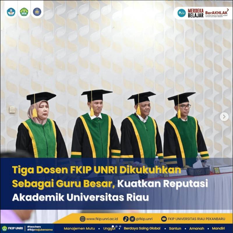 Tiga Dosen FKIP UNRI Dikukuhkan Sebagai Guru Besar, Kuatkan Reputasi Akademik Universitas Riau