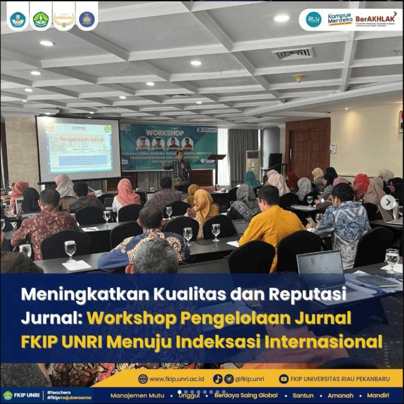 Meningkatkan Kualitas dan Reputasi Jurnal: Workshop Pengelolaan Jurnal FKIP UNRI Menuju Indeksasi Internasional