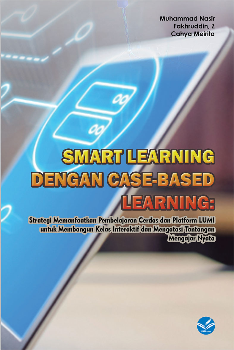 SMART LEARNING  DENGAN CASE-BASED LEARNING:Strategi Memanfaatkan Pembelajaran Cerdas dan Platform LUMI  untuk Membangun Kelas Interaktif dan Mengatasi Tantangan Mengajar Nyata