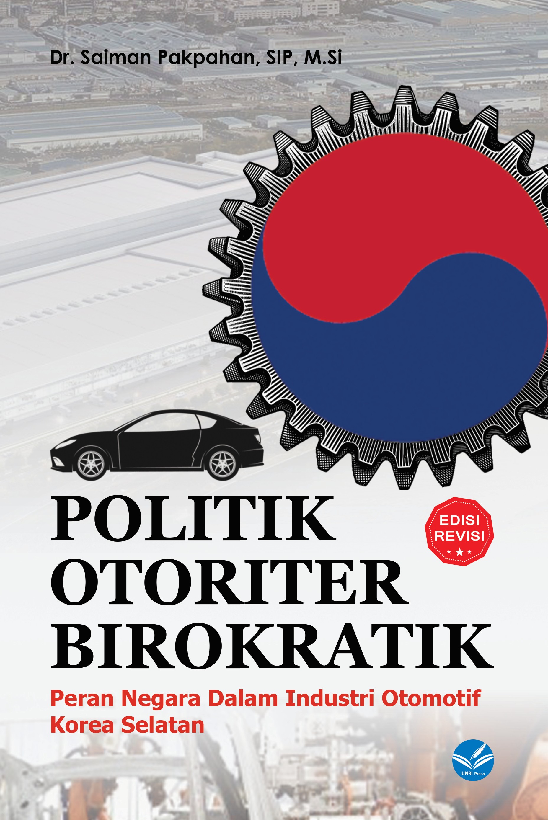POLITIK OTORITER BIROKRATIK Peran Negara Dalam Industri Otomotif Korea Selatan Edisi Revisi