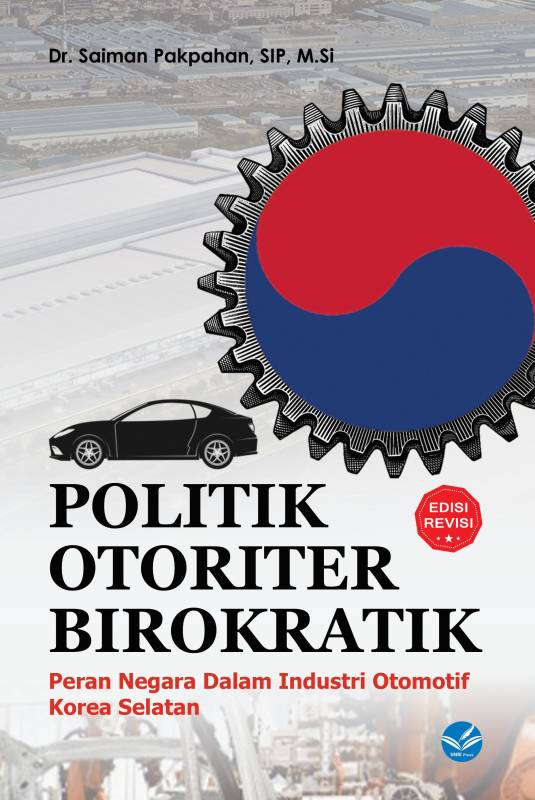 POLITIK OTORITER BIROKRATIK Peran Negara Dalam Industri Otomotif Korea Selatan Edisi Revisi