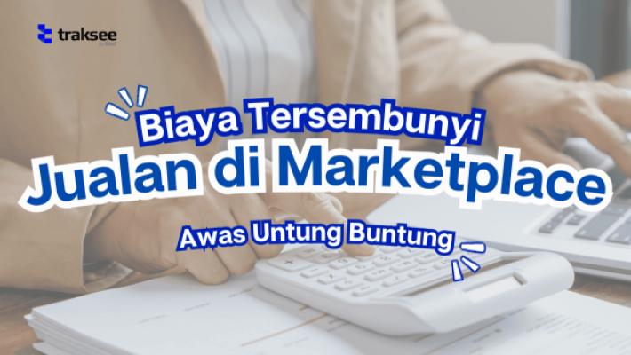 Biaya Tersembunyi Jualan di Marketplace: Awas Untung Buntung
