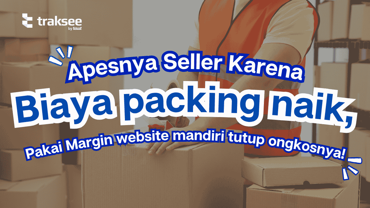 Biaya packing naik: Margin website mandiri tutup ongkosnya!