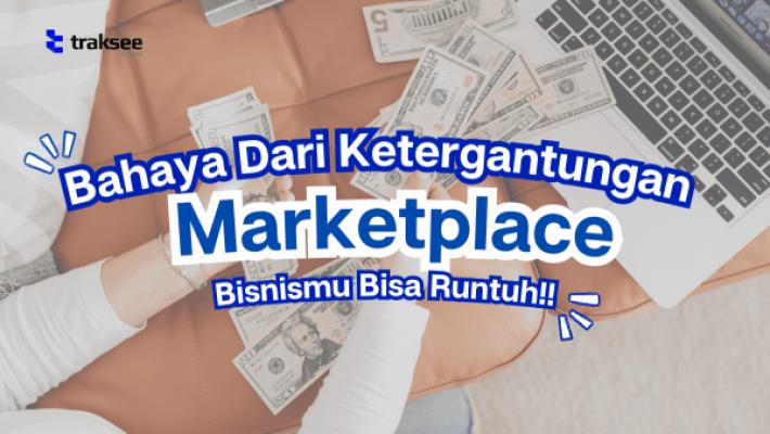 Bahaya Ketergantungan Marketplace: Bisnismu Bisa Runtuh