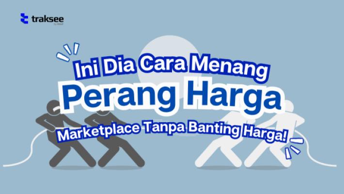 Cara Menang Perang Harga Marketplace Tanpa Harus Banting Harga