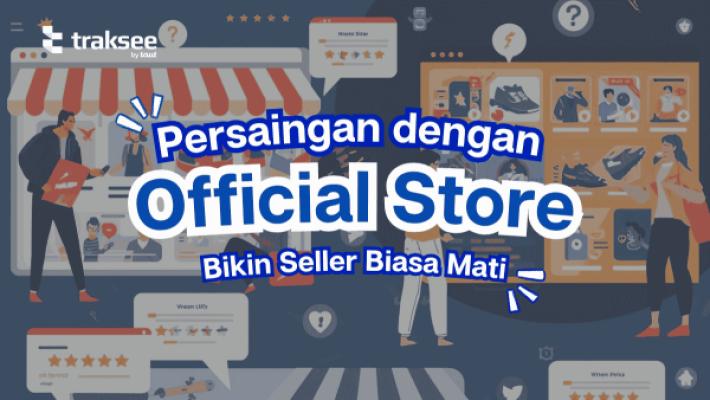 Persaingan dengan Official Store Bikin Seller Biasa Mati