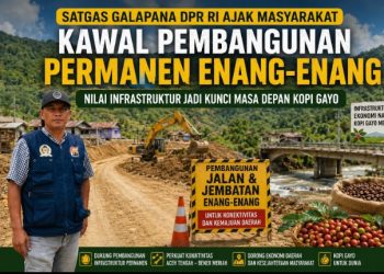 Satgas Galapana DPR RI Ajak Masyarakat Kawal Pembangunan Permanen Enang-Enang, Nilai Infrastruktur Jadi Kunci Masa Depan Kopi Gayo