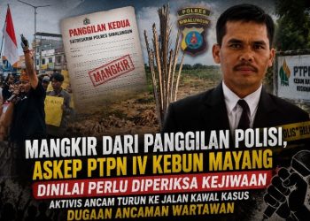 Mangkir dari Panggilan Polisi, Askep PTPN IV Kebun Mayang Dinilai Perlu Diperiksa Kejiwaan; Aktivis Ancam Turun ke Jalan Kawal Kasus Dugaan Ancaman Wartawan