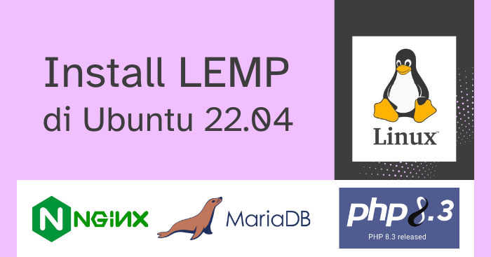 Cara Install LEMP Stack <br> (Nginx, MariaDB, PHP 8.3) di Ubuntu 22.04 Terbaru 2025