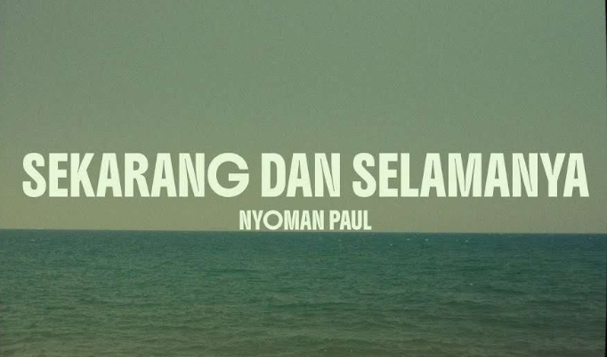 Ini Lirik & Makna "Sekarang dan Selamanya" dari Nyoman Paul yang Penuh Harapan, Lagu Cinta Bikin Baper!