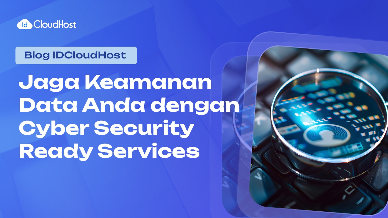 Jaga Keamanan Data Anda dengan Cyber Security Ready Services - IDCloudHost