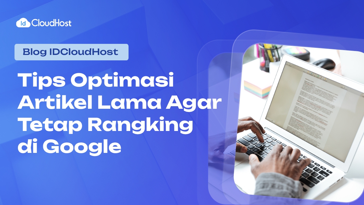 Tips Optimasi Artikel Lama Agar Tetap Ranking di Google