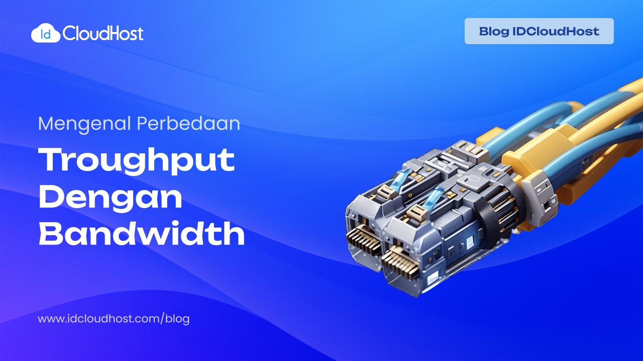 Apa Itu Throughput Dan Perbedaannya Dengan Bandwidth - IDCloudHost