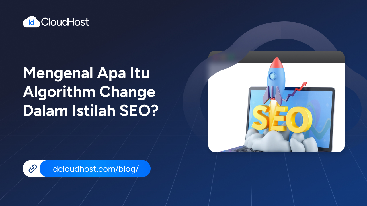 Apa Itu Algorithm Change dalam Istilah SEO? - IDCloudHost