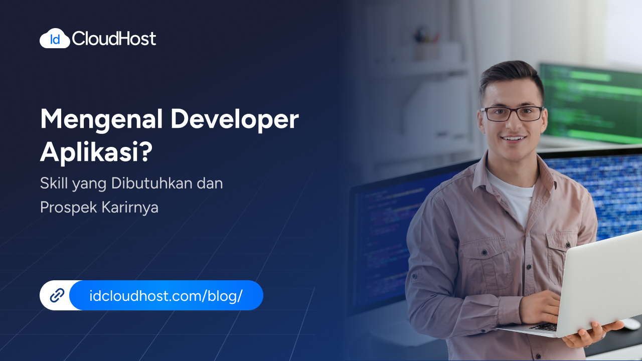 Mengenal Developer Aplikasi dan Skill yang Dibutuhkan - IDCloudHost