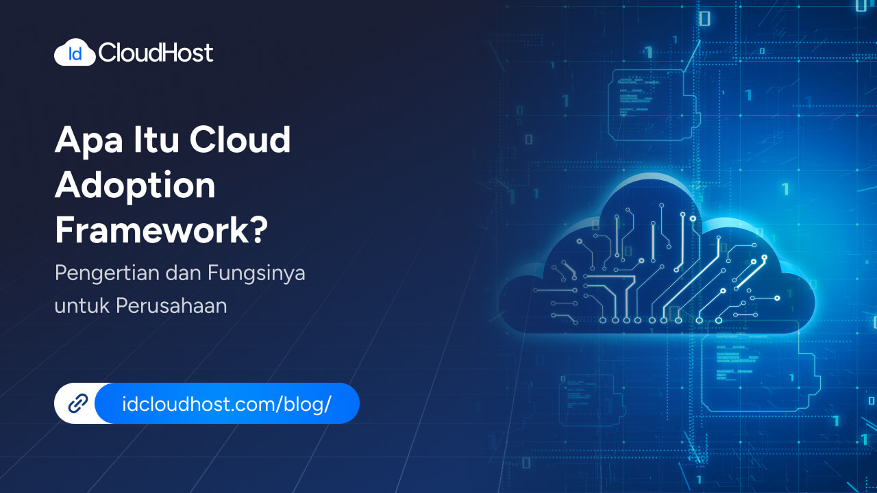 Apa Itu Cloud Adoption Framework? Pengertian dan Fungsinya - IDCloudHost