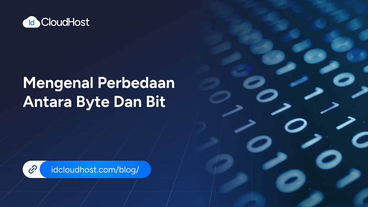 Mengenal Apa Saja Perbedaan Antara Bit dan Byte - IDCloudHost