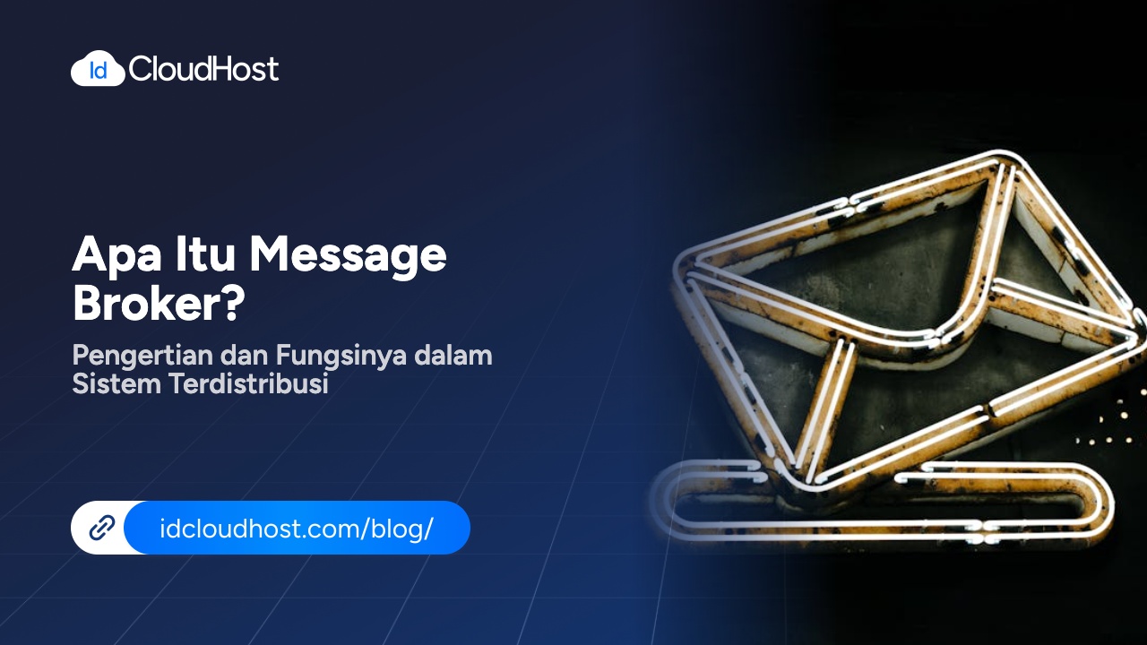 Apa Itu Message Broker? Pengertian dan Fungsinya dalam Sistem - IDCloudHost