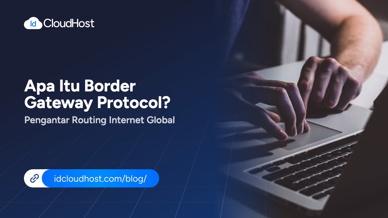 Apa Itu Border Gateway Protocol? Pengantar Routing Internet - IDCloudHost