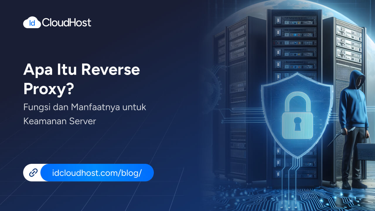 Apa Itu Reverse Proxy? Fungsi & Manfaat untuk Keamanan Server - IDCloudHost