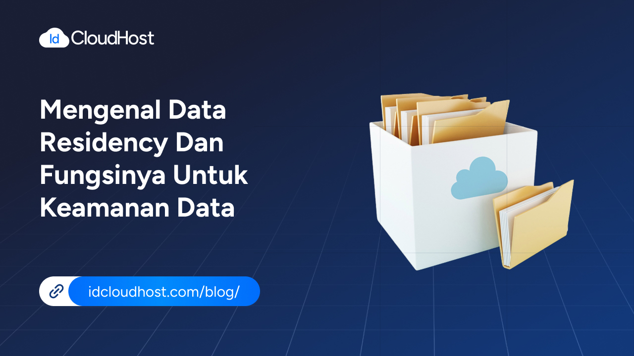 Mengenal Data Residency dan Fungsinya untuk Keamanan Data - IDCloudHost