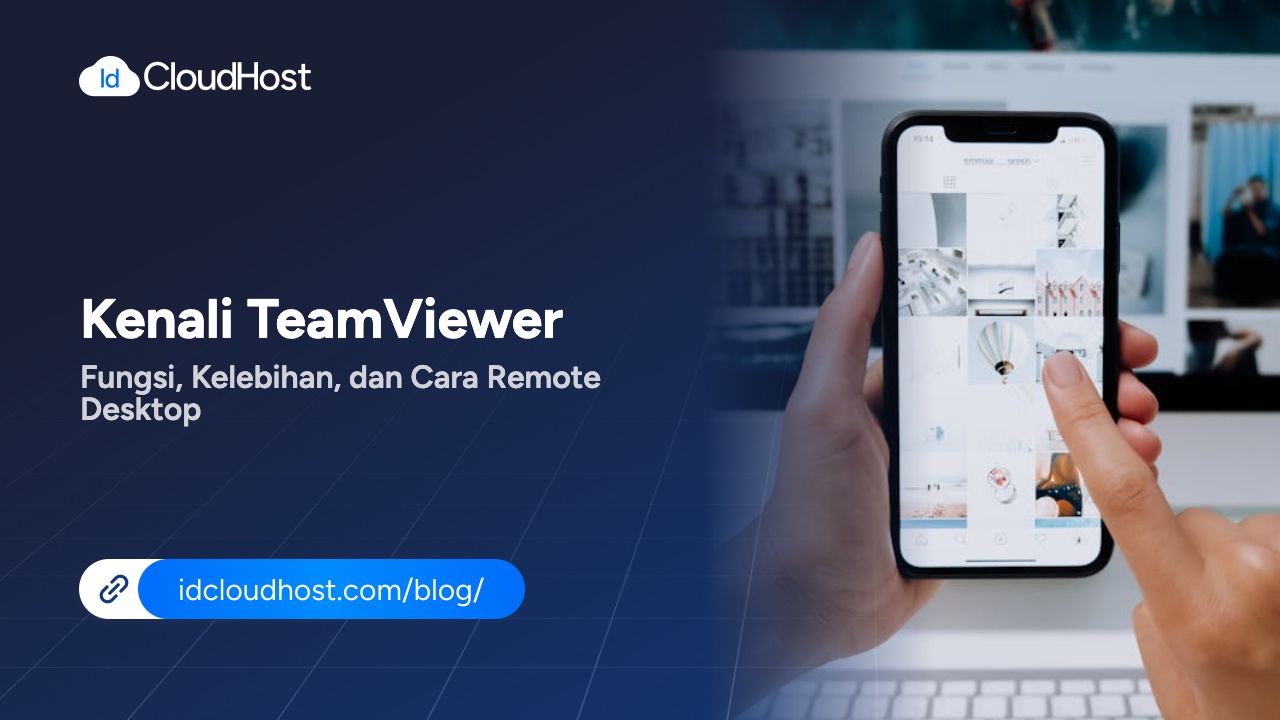 Kenali TeamViewer Fungsi, Kelebihan, dan Cara Menggunakannya - IDCloudHost
