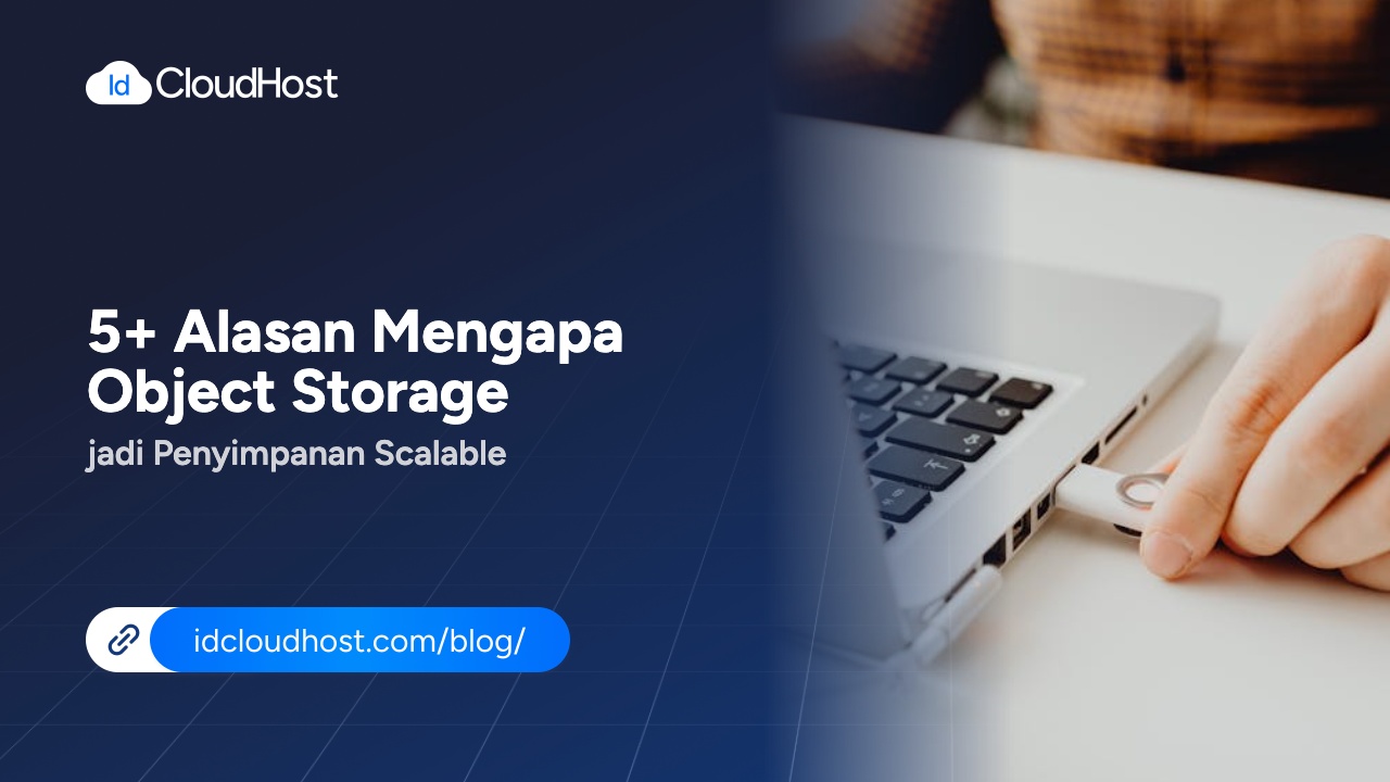 5+ Alasan Mengapa Object Storage jadi Penyimpanan Scalable - IDCloudHost