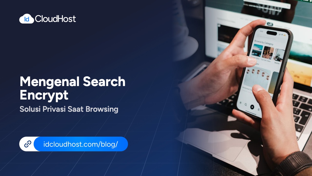 Mengenal Search Encrypt Solusi Privasi Saat Browsing - IDCloudHost