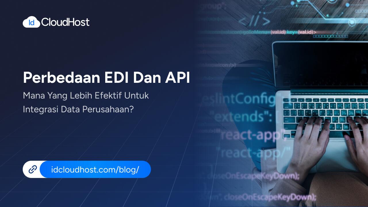 Perbedaan EDI dan API untuk Integrasi Data Perusahaan - IDCloudHost
