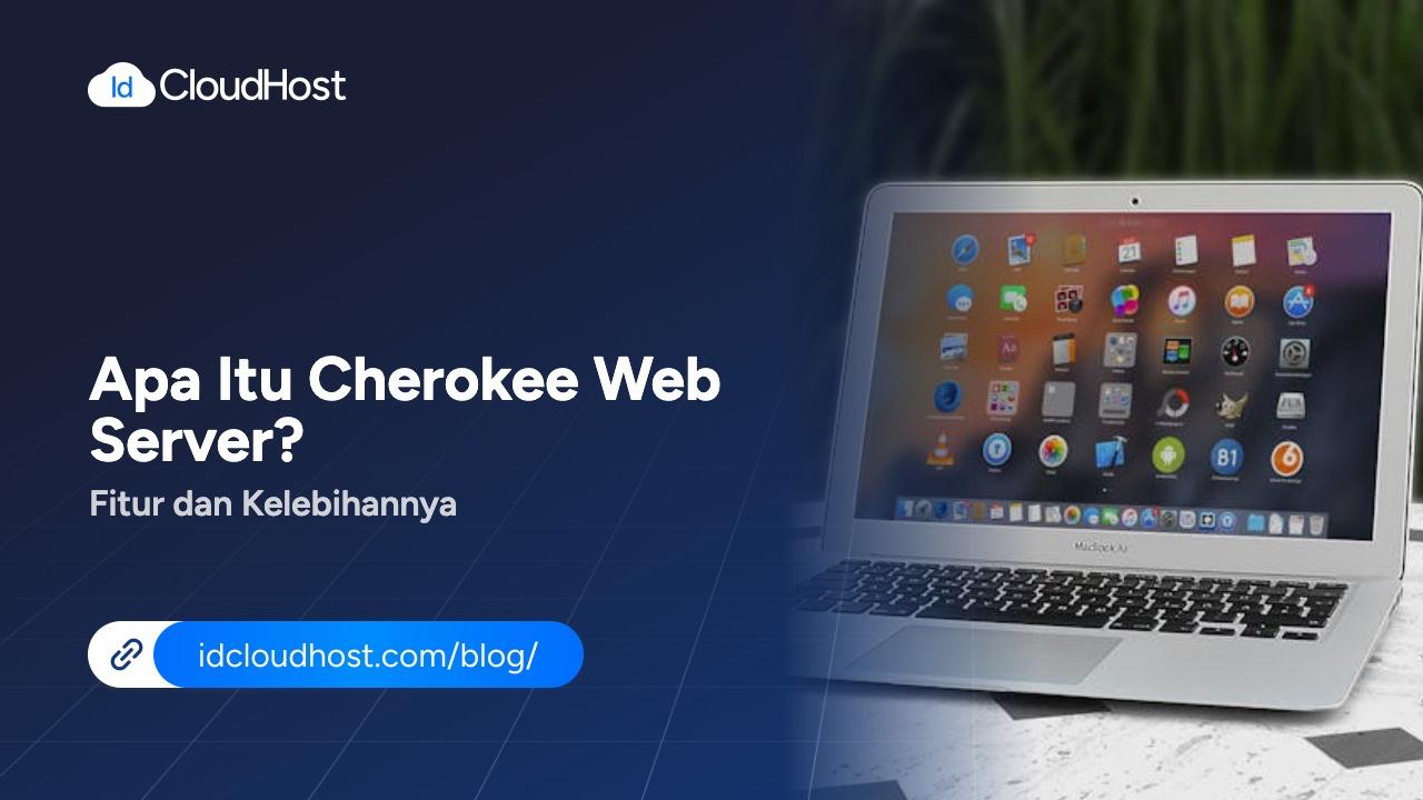 Cherokee Web Server: Fitur & Kelebihannya untuk Aplikasi Web - IDCloudHost
