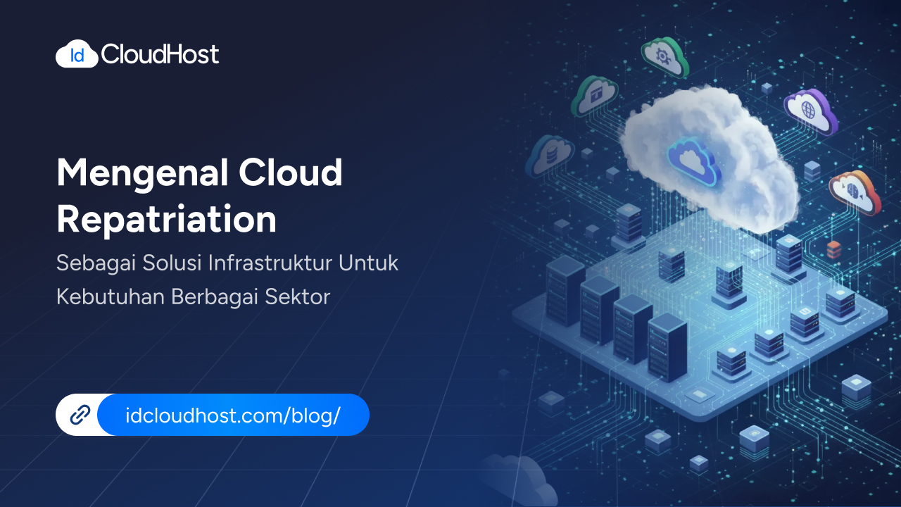 Mengenal Cloud Repatriation untuk Kebutuhan Berbagai Sektor - IDCloudHost