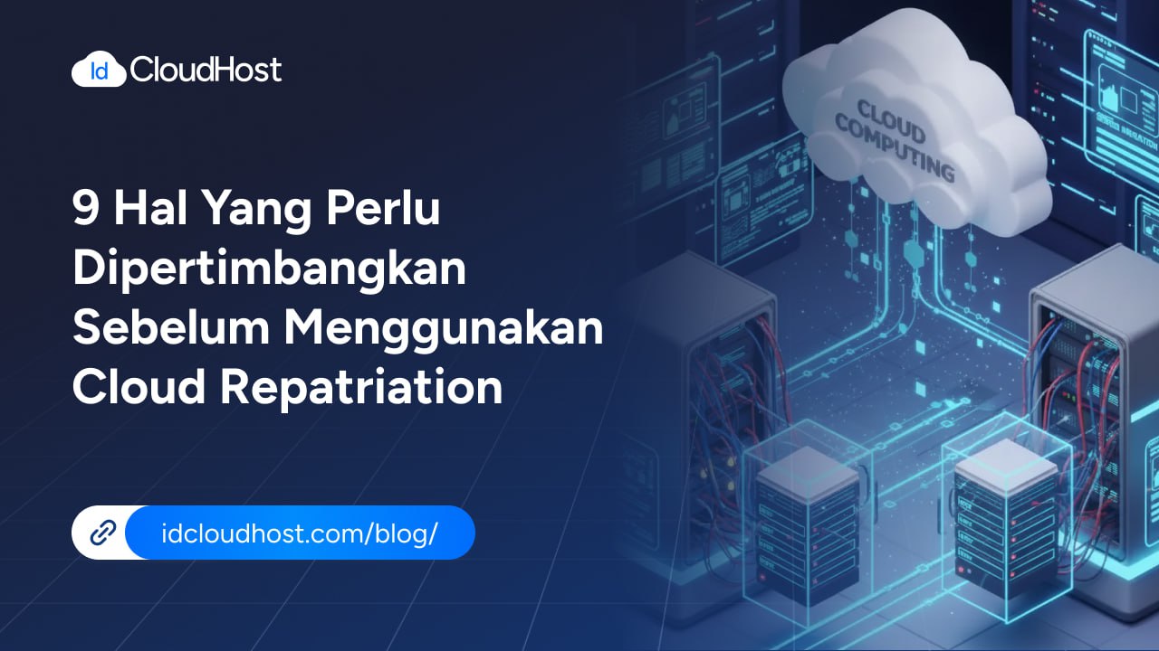 9 Pertimbangan Sebelum Menggunakan Cloud Repatriation - IDCloudHost