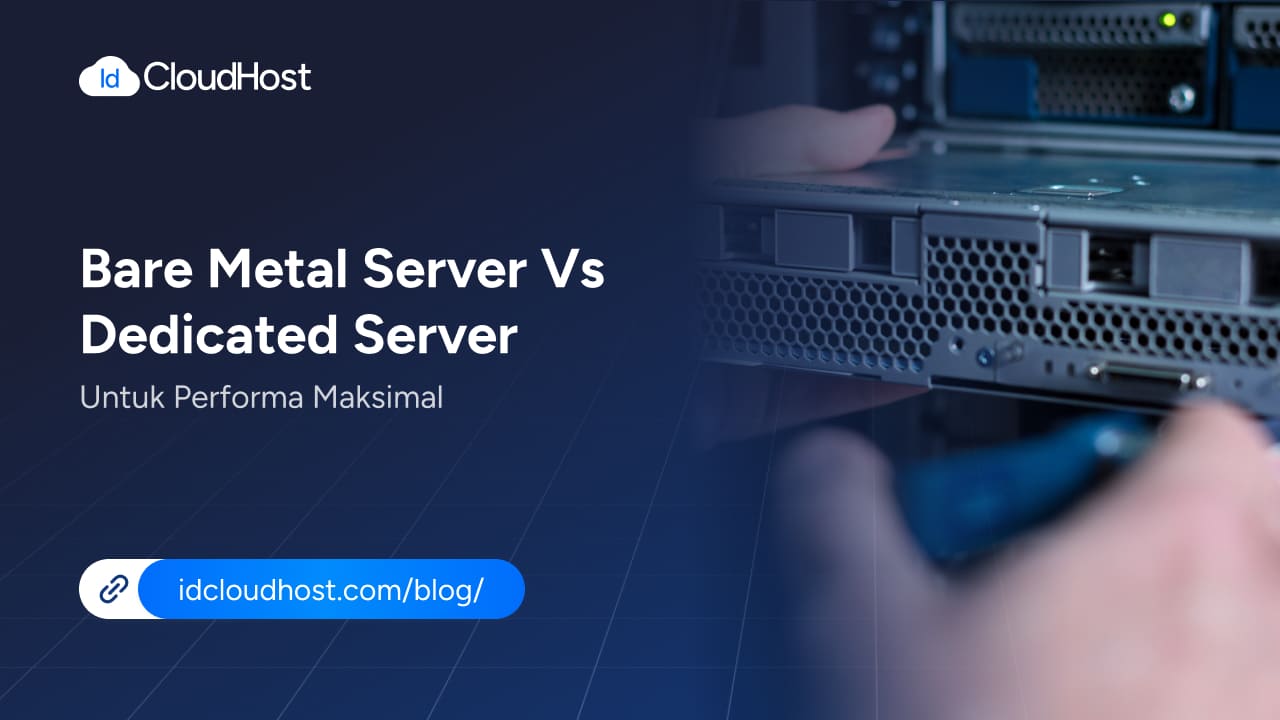 Bare Metal Server vs Dedicated Server untuk Performa Maksimal - IDCloudHost