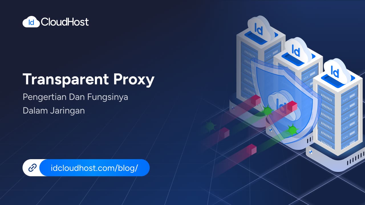 Transparant Proxy Transparent Proxy: Pengertian dan Fungsinya dalam Jaringan - IDCloudHost