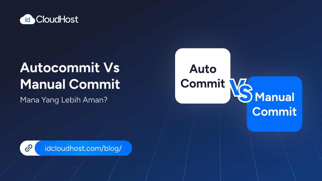 Autocommit vs Manual Commit: Mana yang Lebih Aman? - IDCloudHost
