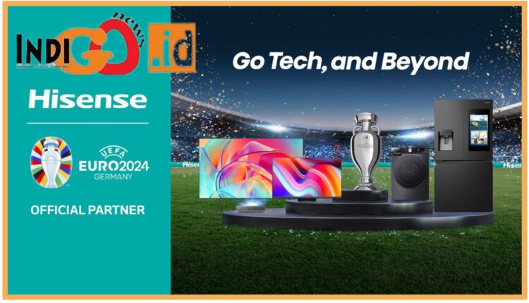 Hisense komit kerja sama dengan EUFA dengan sponsor EURO 2024, Sabtu (2/9).